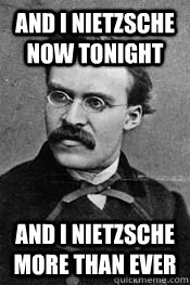 and i nietzsche now tonight meme