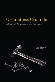 Groundless Gounds A Study of Wittgenstein and Heidegger Lee Braver
